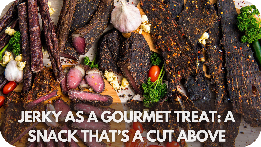 Jerky as a Gourmet Treat: A Snack That’s a Cut Above!