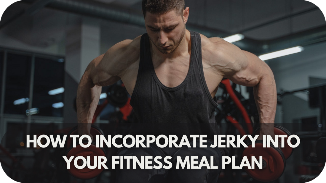 How to Incorporate Jerky into Your Fitness Meal Plan