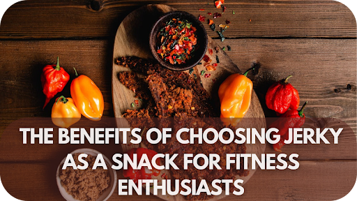 The Benefits of Choosing Jerky as a Snack for Fitness Enthusiasts