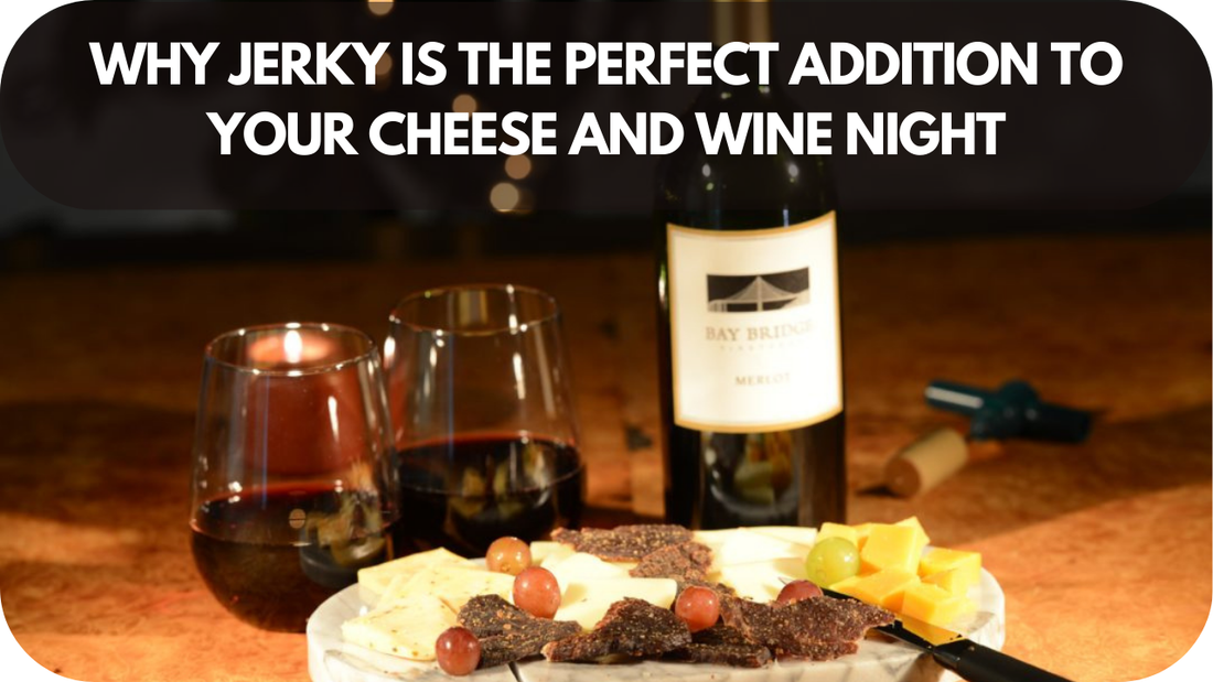 Why Jerky is the Perfect Addition to Your Cheese and Wine Night Experience!