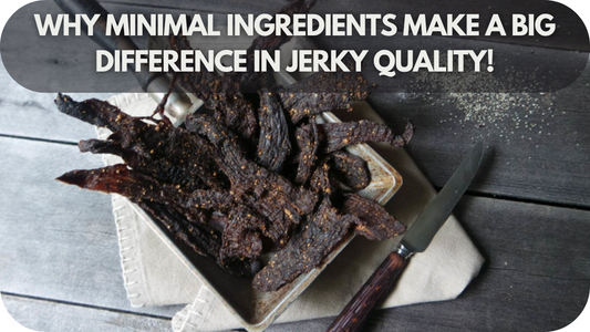 Why Minimal Ingredients Make a Big Difference in Jerky Quality!